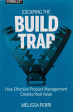 Escaping the build trap