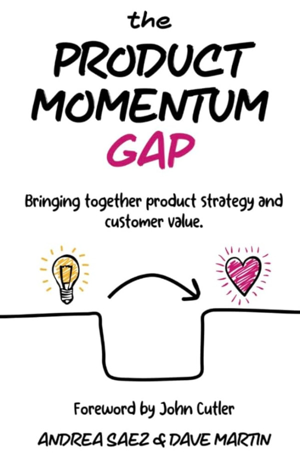 The Product Momentum Gap - Bringing together product strategy and customer value